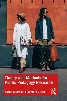 Theory and Methods for Public Pedagogy Research - Karen Charman,Mary Dixon - cover