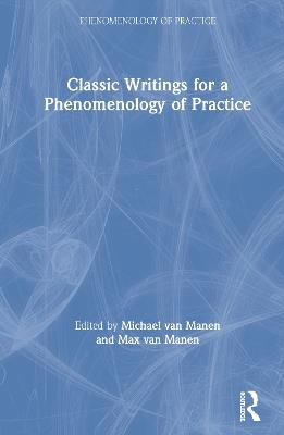 Classic Writings for a Phenomenology of Practice - cover