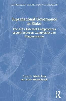 Supranational Governance at Stake: The EU’s External Competences caught between Complexity and Fragmentation - cover