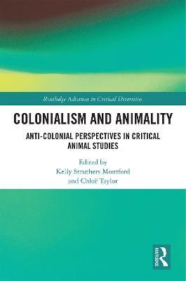 Colonialism and Animality: Anti-Colonial Perspectives in Critical Animal Studies - cover