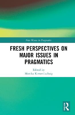 Fresh Perspectives on Major Issues in Pragmatics - cover