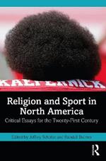 Religion and Sport in North America: Critical Essays for the Twenty-First Century