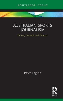Australian Sports Journalism: Power, Control and Threats - Peter English - cover