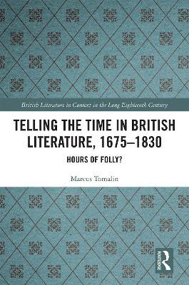 Telling the Time in British Literature, 1675-1830: Hours of Folly? - Marcus Tomalin - cover