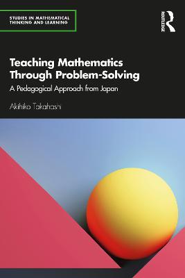 Teaching Mathematics Through Problem-Solving: A Pedagogical Approach from Japan - Akihiko Takahashi - cover
