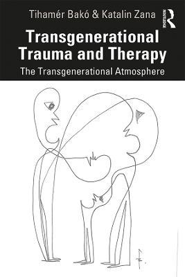 Transgenerational Trauma and Therapy: The Transgenerational Atmosphere - Tihamér Bakó,Katalin Zana - cover
