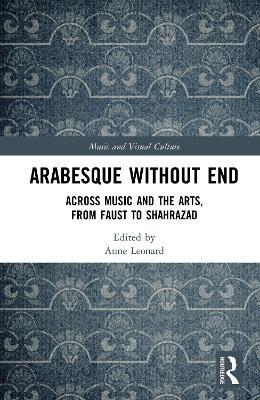 Arabesque without End: Across Music and the Arts, from Faust to Shahrazad - cover