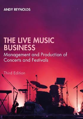 The Live Music Business: Management and Production of Concerts and Festivals - Andy Reynolds - cover
