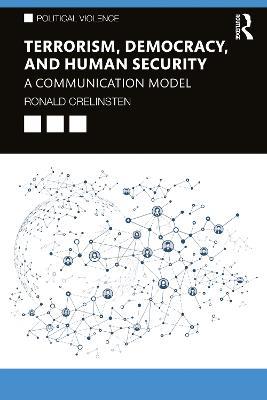 Terrorism, Democracy, and Human Security: A Communication Model - Ronald Crelinsten - cover