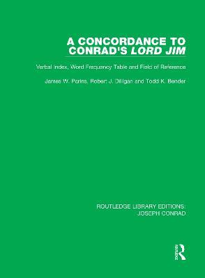 A Concordance to Conrad's Lord Jim: Verbal Index, Word Frequency Table and Field of Reference - James W. Parins,Robert J. Dilligan,Todd K. Bender - cover