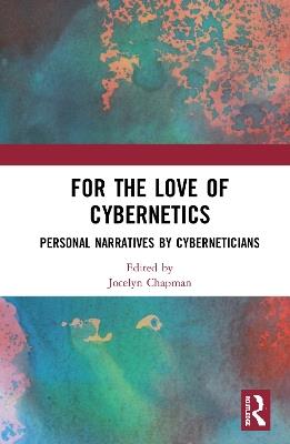 For the Love of Cybernetics: Personal Narratives by Cyberneticians - cover