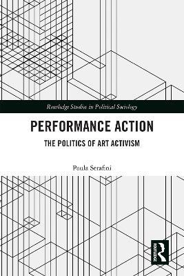 Performance Action: The Politics of Art Activism - Paula Serafini - cover