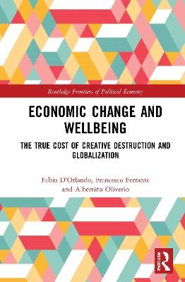 Economic Change and Wellbeing: The True Cost of Creative Destruction and Globalization - Fabio D'Orlando,Francesco Ferrante,Albertina Oliverio - cover