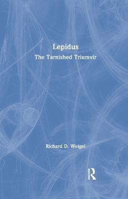 Lepidus: The Tarnished Triumvir - Richard D. Weigel - cover
