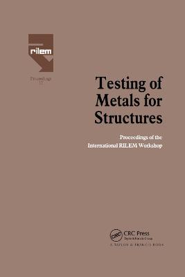Testing of Metals for Structures: Proceedings of the International RILEM Workshop - cover