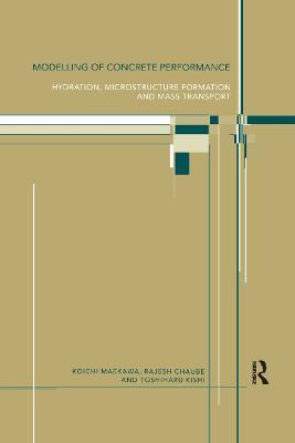 Modelling of Concrete Performance: Hydration, Microstructure and Mass Transport - Rajesh Chaube,Toshiharu Kishi,Koichi Maekawa - cover