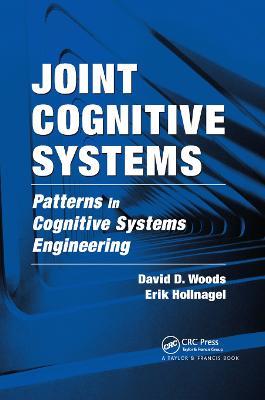 Joint Cognitive Systems: Patterns in Cognitive Systems Engineering - David D. Woods,Erik Hollnagel - cover