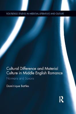 Cultural Difference and Material Culture in Middle English Romance: Normans and Saxons - Dominique Battles - cover