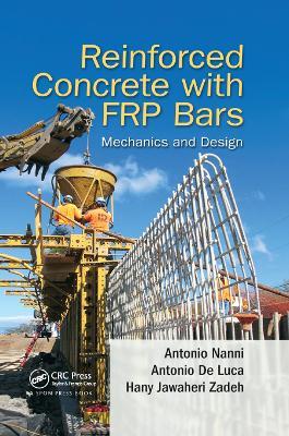 Reinforced Concrete with FRP Bars: Mechanics and Design - Antonio Nanni,Antonio De Luca,Hany Jawaheri Zadeh - cover