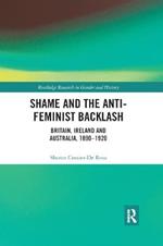 Shame and the Anti-Feminist Backlash: Britain, Ireland and Australia, 1890-1920