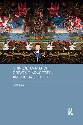 Chinese Animation, Creative Industries, and Digital Culture - Weihua Wu - cover