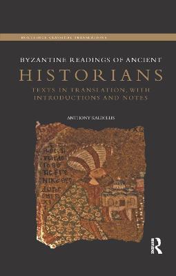 Byzantine Readings of Ancient Historians: Texts in Translation, with Introductions and Notes - Anthony Kaldellis - cover