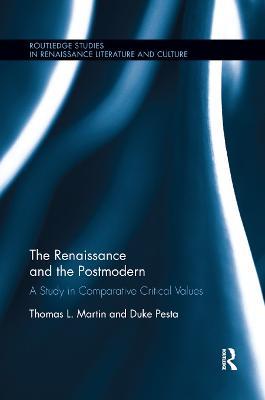 The Renaissance and the Postmodern: A Study in Comparative Critical Values - Thomas L Martin,Duke Pesta - cover