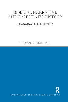 Biblical Narrative and Palestine's History: Changing Perspectives 2 - Thomas L. Thompson - cover