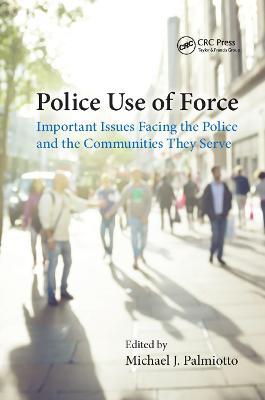 Police Use of Force: Important Issues Facing the Police and the Communities They Serve - cover