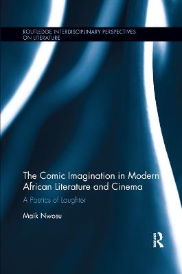 The Comic Imagination in Modern African Literature and Cinema: A Poetics of Laughter - Maik Nwosu - cover
