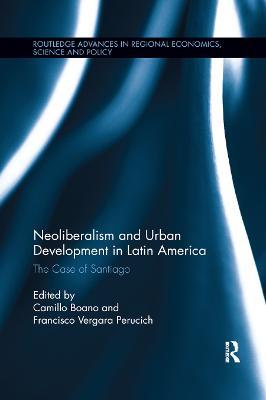 Neoliberalism and Urban Development in Latin America: The Case of Santiago - cover