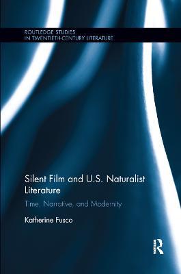Silent Film and U.S. Naturalist Literature: Time, Narrative, and Modernity - Katherine Fusco - cover