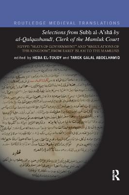 Selections from Subh al-A'sha by al-Qalqashandi, Clerk of the Mamluk Court: Egypt: “Seats of Government” and “Regulations of the Kingdom”, From Early Islam to the Mamluks - cover