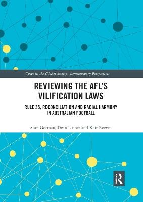 Reviewing the AFL?s Vilification Laws: Rule 35, Reconciliation and Racial Harmony in Australian Football - Sean Gorman,Dean Lusher,Keir Reeves - cover