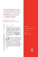 Denmark and Europe in the Middle Ages, c.1000–1525: Essays in Honour of Professor Michael H. Gelting