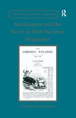 Serialization and the Novel in Mid-Victorian Magazines - Catherine Delafield - cover