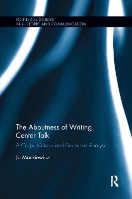 The Aboutness of Writing Center Talk: A Corpus-Driven and Discourse Analysis - Jo Mackiewicz - cover