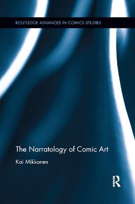 The Narratology of Comic Art - Kai Mikkonen - cover