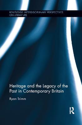Heritage and the Legacy of the Past in Contemporary Britain - Ryan Trimm - cover