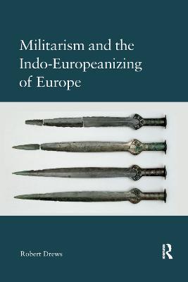 Militarism and the Indo-Europeanizing of Europe - Robert Drews - cover