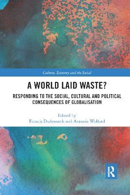 A World Laid Waste?: Responding to the Social, Cultural and Political Consequences of Globalisation - cover