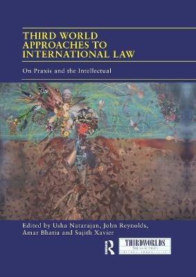 Third World Approaches to International Law: On Praxis and the Intellectual - cover