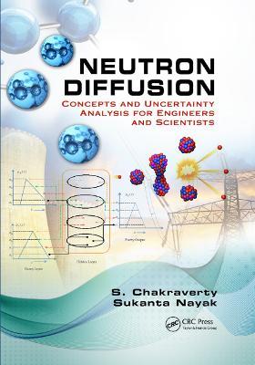 Neutron Diffusion: Concepts and Uncertainty Analysis for Engineers and Scientists - S. Chakraverty,Sukanta Nayak - cover