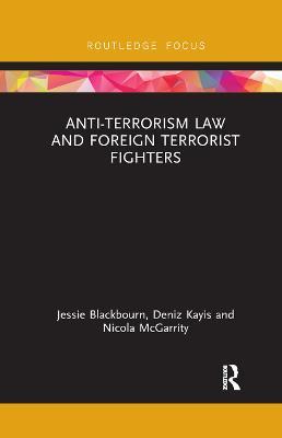 Anti-Terrorism Law and Foreign Terrorist Fighters - Jessie Blackbourn,Deniz Kayis,Nicola McGarrity - cover