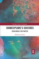 Shakespeare?s Suicides: Dead Bodies That Matter