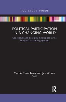 Political Participation in a Changing World: Conceptual and Empirical Challenges in the Study of Citizen Engagement - Yannis Theocharis,Jan W. van Deth - cover