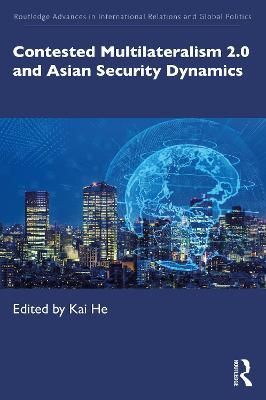 Contested Multilateralism 2.0 and Asian Security Dynamics - cover