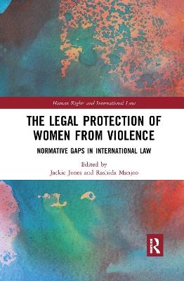 The Legal Protection of Women From Violence: Normative Gaps in International Law - cover