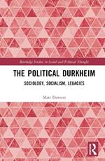 The Political Durkheim: Sociology, Socialism, Legacies