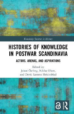 Histories of Knowledge in Postwar Scandinavia: Actors, Arenas, and Aspirations - cover